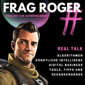 Frag Roger: Algorithmen, Künstliche Intelligenz und digitales Business #fragRoger