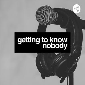 Get to know nobody