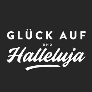 Glück auf und Halleluja