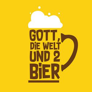 Gott, die Welt und 2 Bier