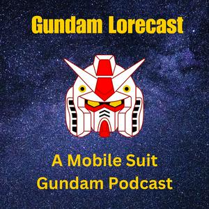 Gundam Lorecast: A Mobile Suit Gundam Podcast