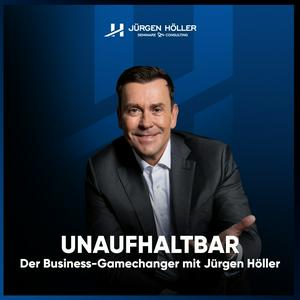 UNAUFHALTBAR - Der Business-Gamechanger mit Jürgen Höller