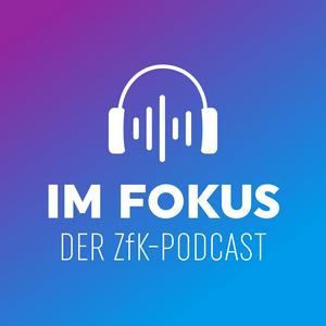 Im Fokus - Der ZfK-Podcast