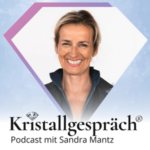 Kristallgespräch® - der Podcast mit Sandra Mantz