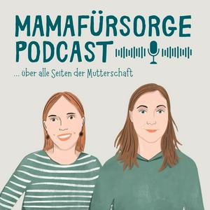 Mamafürsorge - Dein Podcast für alle Seiten der Mutterschaft