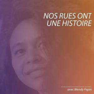 Nos Rues Ont Une Histoire