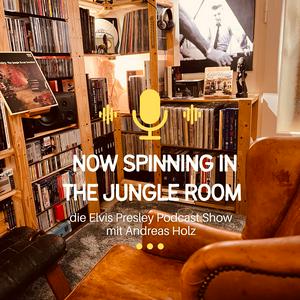Now Spinning In The Jungle Room. Der deutsche Elvis Presley Podcast - Alben, Songs, Geschichten