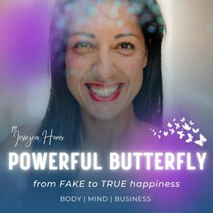 Powerful Butterfly - From Fake To True Happiness - Mit Jessyca Haas