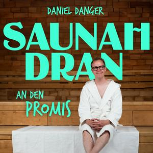 Saunah Dran - mit Daniel Danger