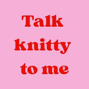 Talk Knitty to Me