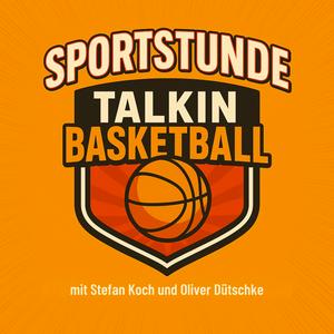 Talkin&#039; Basketball - mit Stefan Koch, Olli D. + Gästen
