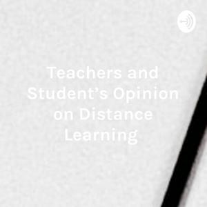 Teachers and Student's Opinion on Distance Learning