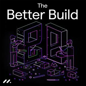 The Better Build