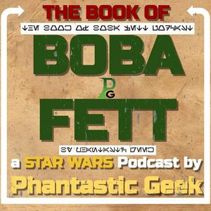 The Book of BOBA FETT: a Star Wars Podcast by Phantastic Geek