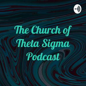The Church of Theta Sigma Podcast