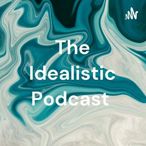 The Idealistic Podcast