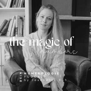 The Magic of Numbers - Dein Numerologie Podcast - Decoding your Numbers by Jeannette Ruh