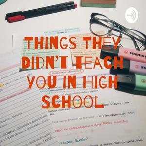 Things They Didn’t teach you in High School