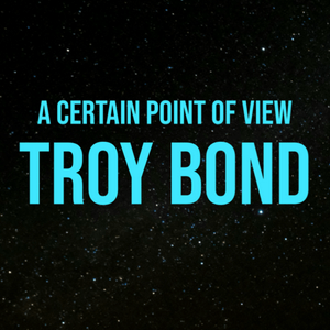 Troy Bond: From A Certain Point Of View