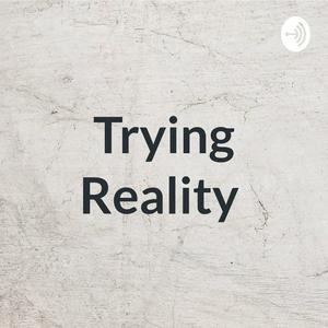 Trying Reality