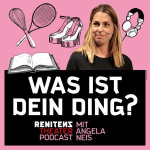 Was ist Dein Ding? | Der Renitenztheater-Podcast mit Angela Neis