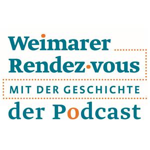 Weimarer Rendez-vous mit der Geschichte. Der Podcast.