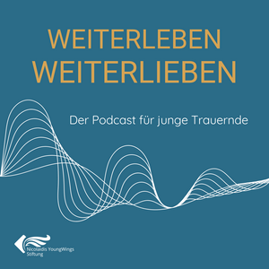 Weiterleben Weiterlieben – der Podcast für junge Trauernde