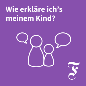 F.A.Z. Wie erkläre ich’s meinem Kind?