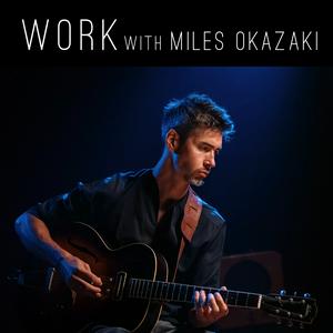 Work, with Miles Okazaki